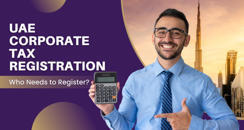 UAE Corporate Tax Registration Requirements and Who Needs to Register